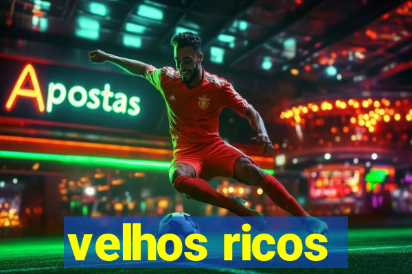 velhos ricos